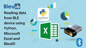 Reading data from BLE device using Python, Microsoft Excel and BleuIO