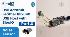 Integrating BleuIO with Adafruit Feather RP2040 for Seamless BLE Applications (noise sensor) : Part 4