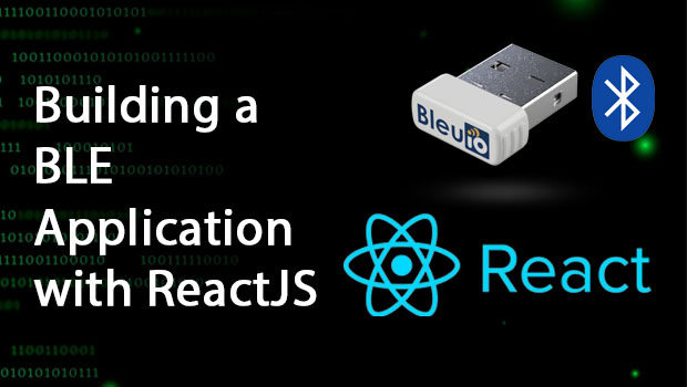 Building a BLE Application with ReactJS and BleuIO