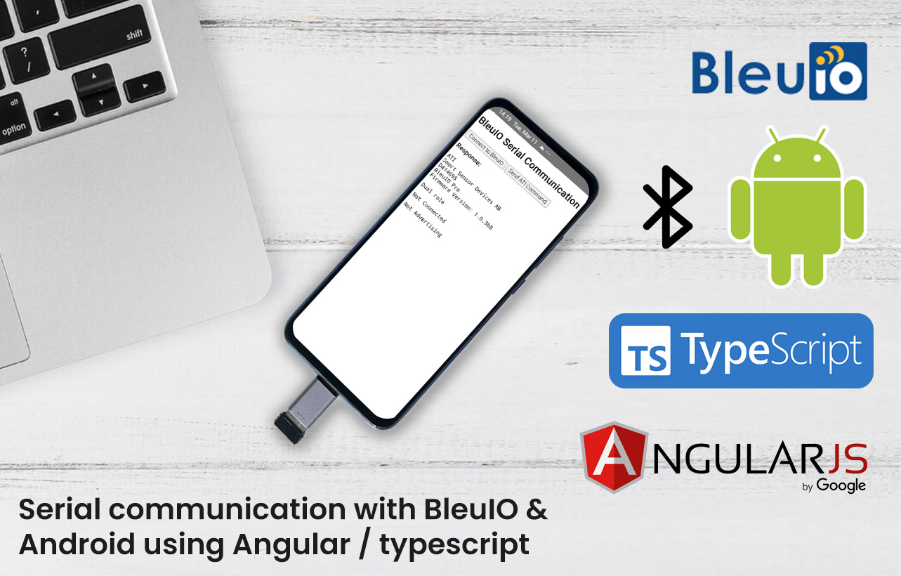 Building an Android Application to Connect BleuIO via Serial Port Using Angular & Capacitor